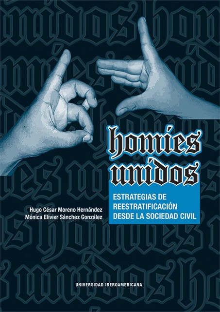 Homies unidos, Monica Elivier Sánchez González, Hugo César Moreno Hernández