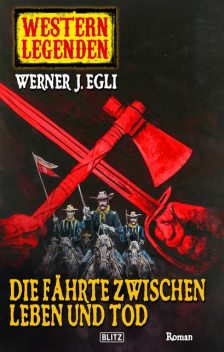 Arizona Legenden 07: Die Fährte zwischen Leben und Tod, Werner J. Egli