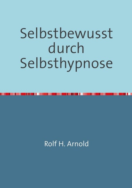 Selbstbewusstsein durch Selbsthypnose, Rolf Arnold