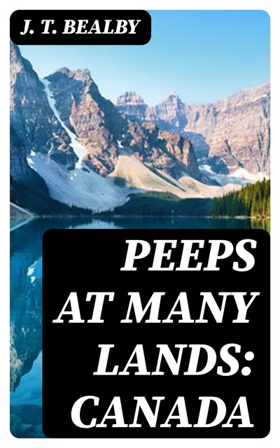 Peeps at Many Lands: Canada, J.T. Bealby