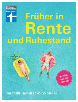 Früher in Rente und Ruhestand – Mit Tabellen, Checklisten und Tipps zu Anlagestrategien, Matthias Kowalski