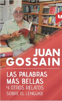 Las palabras más bellas y otros relatos sobre el lenguaje, Juan Gossaín