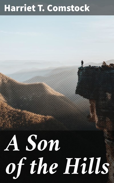 A Son of the Hills, Harriet T.Comstock