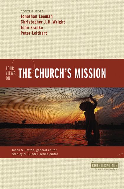 Four Views on the Church's Mission, Peter J. Leithart, John R. Franke, Jonathan Leeman
