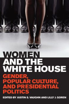 Women and the White House, Lilly J.Goren, Justin S.Vaughn