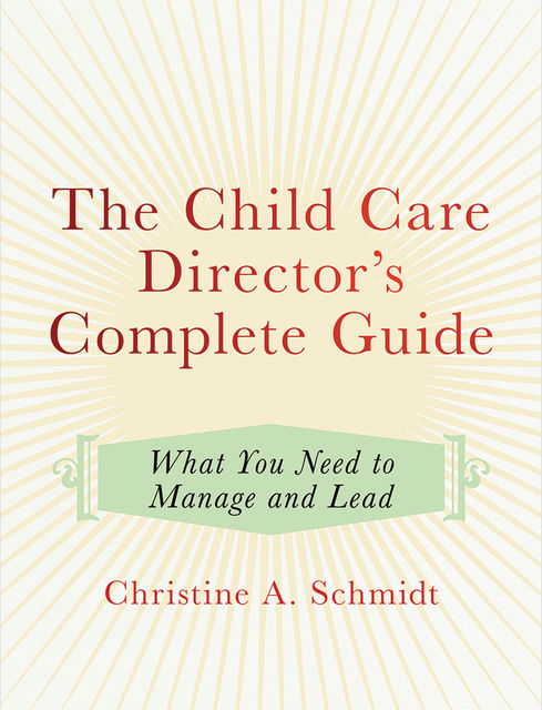 The Child Care Director's Complete Guide, Christine Schmidt