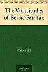 The Vicissitudes of Bessie Fairfax, Holme Lee