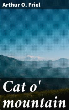 Cat o' mountain, Arthur O.Friel