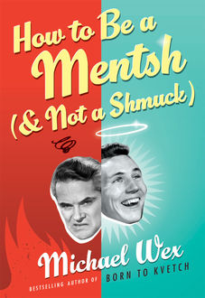 How to Be a Mentsh (and Not a Shmuck), Michael Wex