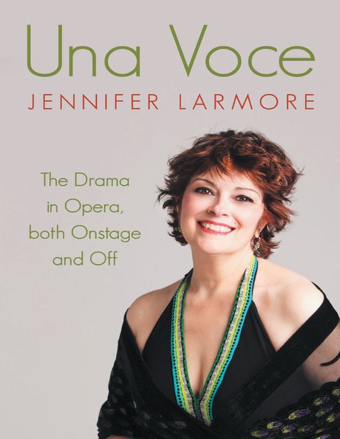 Una Voce: The Drama In Opera, Both Onstage and Off, Jennifer Larmore