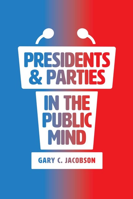 Presidents & Parties in the Public Mind, Gary C. Jacobson