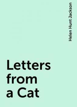 Letters from a Cat, Helen Hunt Jackson