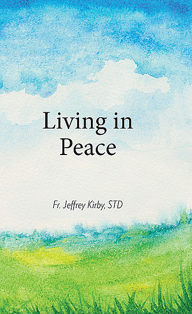 Living in Peace (Companion in Faith), Fr. Jeffrey Kirby, STD