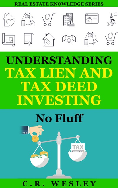 Understanding Tax Lien and Tax Deed Investing No Fluff eBook, C.R. Wesley