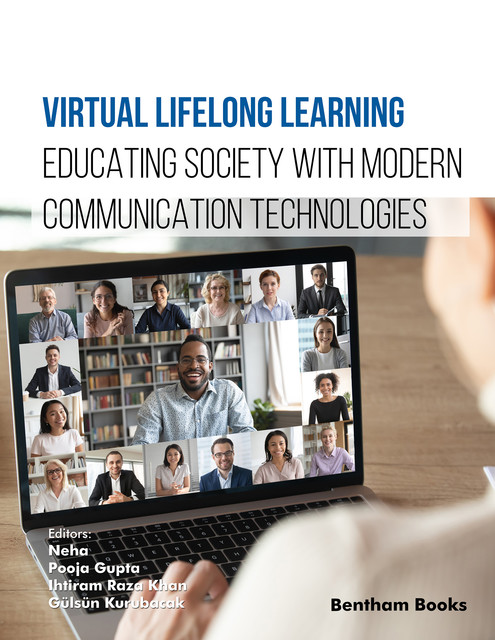 Virtual Lifelong Learning: Educating Society with Modern Communication Technologies, amp, Pooja Gupta, Gülsün Kurubacak, Ihtiram Raza Khan, Ne ha