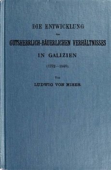 Die Entwicklung des gutsherrlich-bäuerlichen Verhältnisses in Galizien (1772–1848), Ludwig von Mises