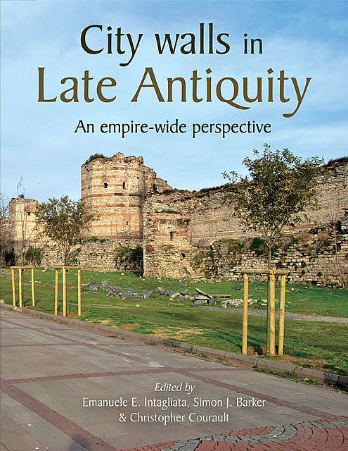 City Walls in Late Antiquity, Christopher Courault, Emanuele Intagliata, Simon J. Barker