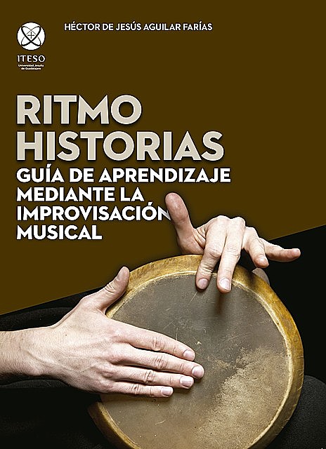 Ritmo historias : guía de aprendizaje mediante la improvisación musical, Héctor de Jesús Aguilar Farías
