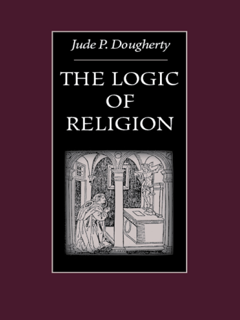 The Logic of Religion, Jude P. Dougherty