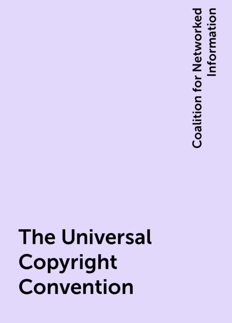The Universal Copyright Convention, Coalition for Networked Information