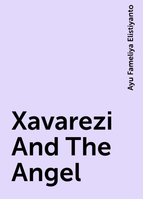 Xavarezi And The Angel, Ayu Fameliya Elistiyanto