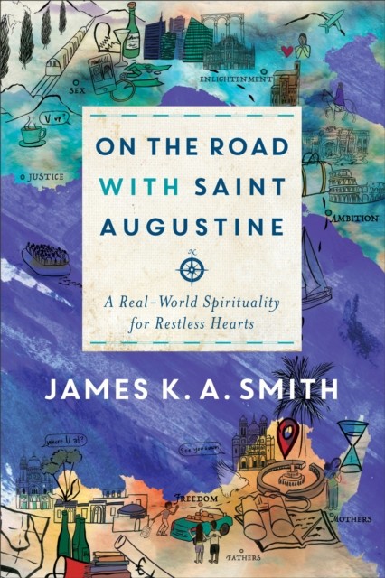 On the Road with Saint Augustine, James K.A.Smith