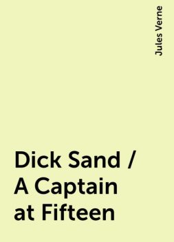 Dick Sand / A Captain at Fifteen, Jules Verne