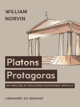 Platons Protagoras. En analyse af dialogens filosofiske indhold, William Norvin