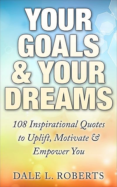 Your Goals & Your Dreams, Dale L. Roberts