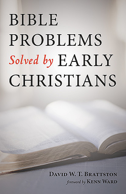 Bible Problems Solved by Early Christians, David Brattston