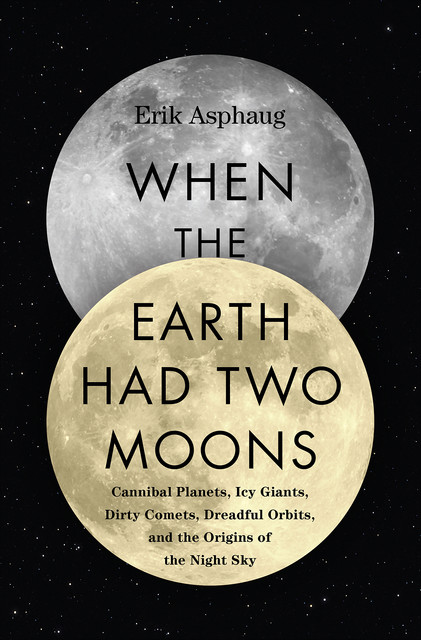 When the Earth Had Two Moons, Erik Asphaug