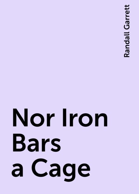 Nor Iron Bars a Cage, Randall Garrett