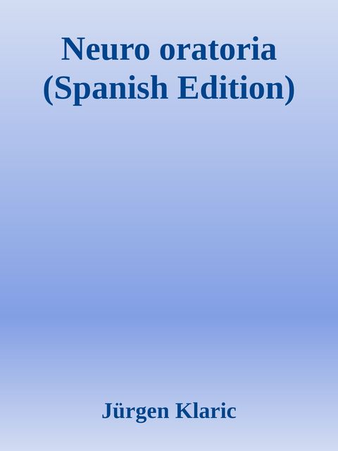 Neuro oratoria (Spanish Edition), Jürgen Klaric