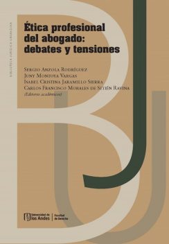 Ética profesional del abogado, Isabel Cristina Jaramillo Sierra, Carlos Francisco Morales de Setién Ravina, Juny Montoya Vargas, Sergio Iván Anzola Rodríguez
