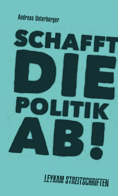 Schafft die Politik ab, Andreas Unterberger