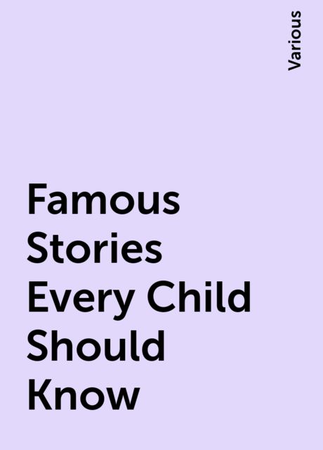 Famous Stories Every Child Should Know, Various