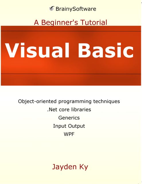 Visual Basic: A Beginner's Tutorial, Jayden Ky