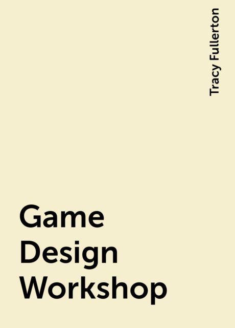 Game Design Workshop, Tracy Fullerton