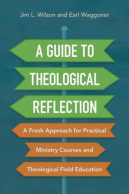 A Guide to Theological Reflection, Jim Wilson, Earl Waggoner