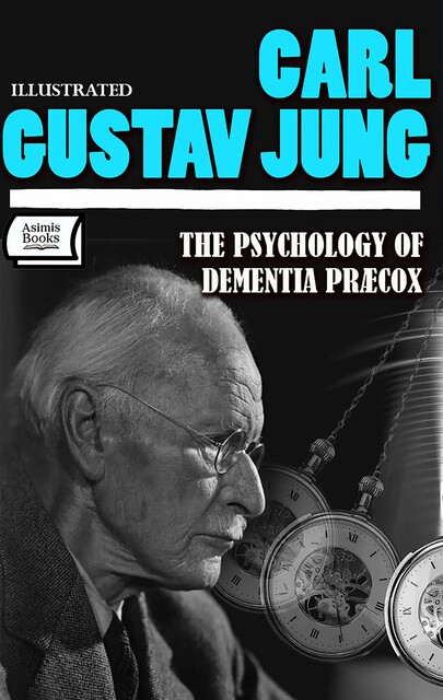 The Psychology of Dementia Præcox. Illustrated, Carl Gustav Jung