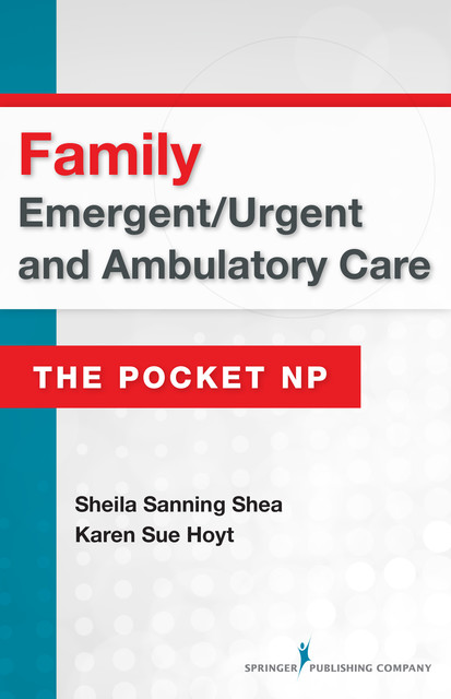 Family Emergent/Urgent and Ambulatory Care, MSN, RN, FAAN, FNP-BC, ANP, CEN, FAEN, Karen Sue Hoyt, Sheila Sanning Shea