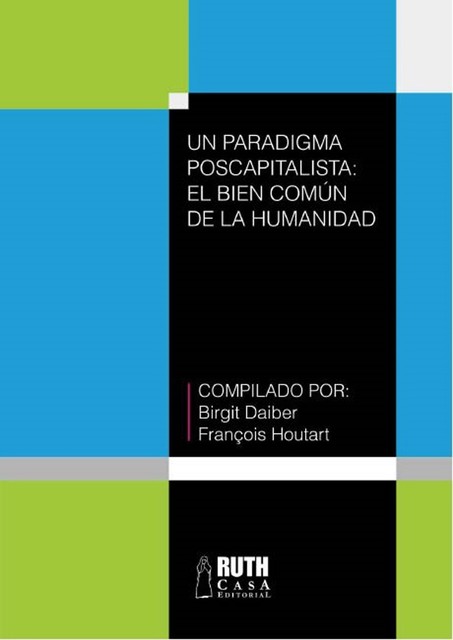 Un paradigma poscapitalista: el bien común de la humanidad, François Houtart, Birgit Daiber