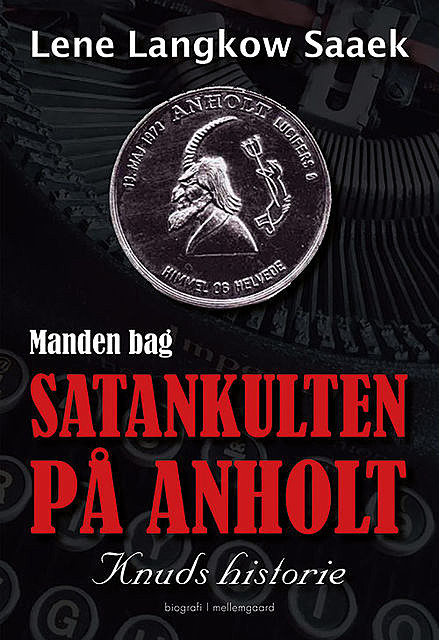 Manden bag satankulten på Anholt – Knuds historie, Lene Langkow Saaek