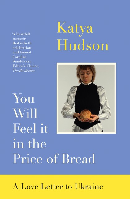 You Will Feel it in the Price of Bread, Katya Hudson