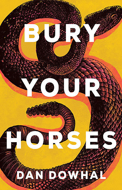 Bury Your Horses, Dan Dowhal
