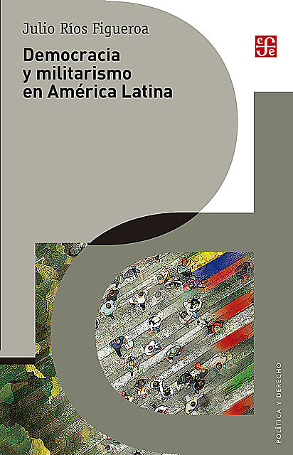 Democracia y militarismo en América Latina, Julio Ríos Figueroa