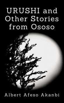 Urushi and Other Stories from Ososo, Albert Afeso Akanbi