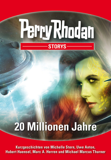 PERRY RHODAN-Storys: 20 Millionen Jahre, Uwe Anton, Hubert Haensel, Marc A. Herren, Michael Marcus Thurner, Michelle Stern