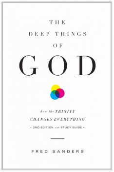 The Deep Things of God (Second Edition), Fred Sanders