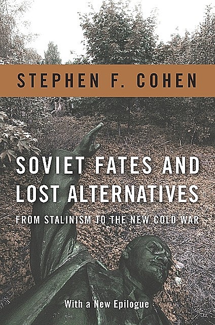 Soviet Fates and Lost Alternatives, Stephen Cohen